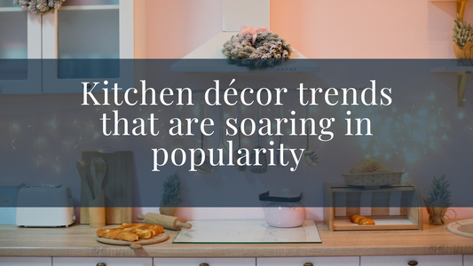 Kitchen décor trends that are soaring in popularity